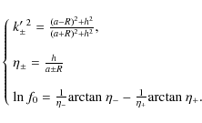 \begin{displaymath}\left\{
\begin{array}{l}
{k'_\pm}^2 = \frac{(a-R)^2+h^2}{(a+R...
..._- - \frac{1}{\eta_+} {\rm arctan ~}\eta_+.
\end{array}\right.
\end{displaymath}