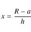 \begin{displaymath}x=\frac{R-a}{h}
\end{displaymath}
