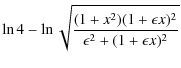 $\displaystyle \ln 4 - \ln \sqrt{\frac{(1+x^2)(1+\epsilon x)^2}{\epsilon^2+(1+\epsilon x)^2}}\nonumber$