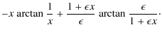 $\displaystyle -x ~ {\rm arctan ~}\frac{1}{x} + \frac{1+ \epsilon x}{\epsilon} ~ {\rm arctan ~}\frac{\epsilon}{1+ \epsilon x}\cdot$