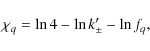 \begin{displaymath}\chi_q = \ln 4 - \ln k'_\pm - \ln f_q,
\end{displaymath}