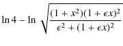 $\displaystyle \ln 4 - \ln \sqrt{\frac{(1+x^2)(1+\epsilon x)^2}{\epsilon^2+(1+\epsilon x)^2}}$
