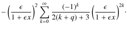 $\displaystyle - \left(\frac{\epsilon}{1+\epsilon x}\right)^2\sum_{k=0}^\infty{\frac{(-1)^k }{2(k+q)+3} \left(\frac{\epsilon}{1+\epsilon x}\right)^{2k}}\cdot$