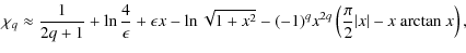 $\displaystyle \chi_q \approx \frac{1}{2q+1} + \ln \frac{4}{\epsilon} + \epsilon...
...
- (-1)^q x^{2q} \left(\frac{\pi}{2}\vert x\vert - x ~ {\rm arctan ~}x \right),$