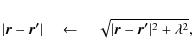 \begin{displaymath}\vert\vec{r}-\vec{r'}\vert \quad \leftarrow \quad \sqrt{\vert\vec{r}-\vec{r'}\vert^2 + \lambda^2},
\end{displaymath}