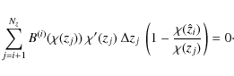 \begin{displaymath}
\sum_{j=i+1}^{N_z} B^{(i)}(\chi(z_j)) ~\chi'(z_j) ~\Delta z_j ~\left( 1 - \frac{\chi(\hat{z}_i)}{\chi(z_j)} \right) = 0\cdot \end{displaymath}
