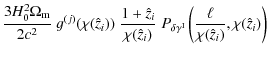 $\displaystyle \frac{3H_0^2 \Omega_{\rm m}}{2 c^2} ~g^{(j)}(\chi(\hat{z}_i))\; \...
...lta \gamma^{\rm I}} \left( \frac{\ell}{\chi(\hat{z}_i)},\chi(\hat{z}_i) \right)$