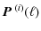 $\displaystyle \mbox{\boldmath$P$ }^{(i)}(\ell)$