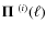 $\mbox{\boldmath$\Pi$ }^{(i)}(\ell)$