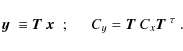 \begin{displaymath}
\mbox{\boldmath$y$ } \equiv \mbox{\boldmath$T$ } \mbox{\bold...
...} C_y = \mbox{\boldmath$T$ } C_x \mbox{\boldmath$T$ }^\tau\;.
\end{displaymath}