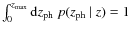 $\int_0^{z_{\rm max}} {\rm d}z_{\rm ph}\; p(z_{\rm ph}~\vert~z) = 1$