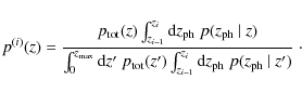 \begin{displaymath}
p^{(i)}(z) = \frac{ p_{\rm tot}(z) \int_{z_{i-1}}^{z_i} {\rm...
...1}}^{z_i} {\rm d}z_{\rm ph}\; p(z_{\rm ph}~\vert~z') }\;\cdot
\end{displaymath}
