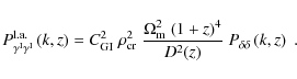 \begin{displaymath}
P^{\rm l.a.}_{\gamma^{\rm I} \gamma^{\rm I}}\left( k,z \righ...
...m}\;(1+z)^4}{D^2(z)}\; P_{\delta \delta}\left( k,z \right)\;.
\end{displaymath}