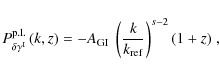 \begin{displaymath}
P^{\rm p.l.}_{\delta \gamma^{\rm I}}\left( k,z \right) = - A_{\rm GI}\; \left( \frac{k}{k_{\rm ref}} \right)^{s-2} (1+z)\;,
\end{displaymath}