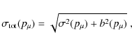 \begin{displaymath}
\sigma_{\rm tot}(p_\mu)=\sqrt{\sigma^2(p_\mu)+b^2(p_\mu)}\;, \end{displaymath}