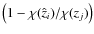 $\left( 1-\chi(\hat{z}_i)/\chi(z_j) \right)$