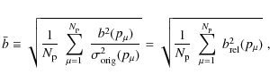 \begin{displaymath}
\bar{b} \equiv \sqrt{ \frac{1}{N_{\rm p}}\; \sum_{\mu=1}^{N_...
...rm p}}\; \sum_{\mu=1}^{N_{\rm p}}\; b_{\rm rel}^2(p_\mu) }\;,
\end{displaymath}
