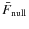 $\bar{F}_{\rm null}$
