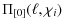 $\displaystyle \Pi_{[0]}(\ell,\chi_i)$
