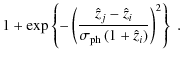 $\displaystyle 1 + \exp \left\{ - \left( \frac{\hat{z}_j - \hat{z}_i}{\sigma_{\rm ph} \left( 1+\hat{z}_i \right)} \right)^2 \right\}\;.$