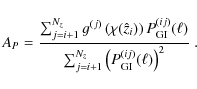 \begin{displaymath}
A_P = \frac{\sum_{j=i+1}^{N_z} g^{(j)}\left( \chi(\hat{z}_i)...
...um_{j=i+1}^{N_z} \left( P_{\rm GI}^{(ij)}(\ell) \right)^2}\;.
\end{displaymath}