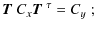 $\displaystyle \mbox{\boldmath$T$ } C_x \mbox{\boldmath$T$ }^\tau = C_y\;;$