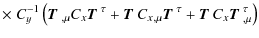 $\displaystyle \times\; C_y^{-1} \left( \mbox{\boldmath$T$ }_{,\mu} C_x \mbox{\b...
...h$T$ }^\tau + \mbox{\boldmath$T$ } C_x \mbox{\boldmath$T$ }^\tau_{,\mu} \right)$
