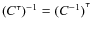 ${(C^\tau)}^{-1} = {(C^{-1})}^\tau$