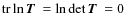 ${\rm tr} \ln \mbox{\boldmath$T$ } = \ln \det \mbox{\boldmath$T$ } = 0$