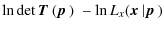 $\displaystyle \ln \det \mbox{\boldmath$T$ }(\mbox{\boldmath$p$ })\; - \ln L_x(\mbox{\boldmath$x$ }\vert\mbox{\boldmath$p$ })$