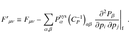 \begin{displaymath}
{F'}_{\mu\nu} \equiv F_{\mu\nu} - \sum_{\alpha,\beta} P_\alp...
...P_\beta}{\partial p_i\; \partial p_j} \right\vert _{\rm f}\;.
\end{displaymath}
