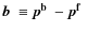 $\mbox{\boldmath$b$ } \equiv \mbox{\boldmath$p^{\rm b}$ } - \mbox{\boldmath$p^{\rm f}$ }$
