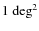 $1~{\rm deg}^2$