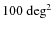 $100~{\rm deg}^2$