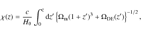 \begin{displaymath}
\chi(z)=\frac{c}{H_0}\int^z_0 {\rm d}z' \left\{ \Omega_{\rm m} (1+z')^3 + \Omega_{\rm DE}(z') \right\}^{-1/2}, \end{displaymath}