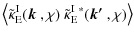$\displaystyle \left\langle \tilde{\kappa}_{\rm E}^{\rm I}(\mbox{\boldmath$k$ },\chi)~\tilde{\kappa}_{\rm E}^{{\rm I}~*}(\mbox{\boldmath$k'$ },\chi) \right\rangle$