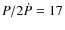 $P/2\dot{P}=17$