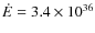 $\dot{E}=3.4\times10^{36}$