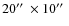 $20\hbox{$^{\prime\prime}$ }\times 10\hbox{$^{\prime\prime}$ }$
