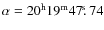 $\alpha=20^{\rm
h}19^{\rm m}47\hbox{$.\!\!^{\rm s}$ }74$