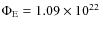 $\Phi_{\rm E}=1.09\times10^{22}\;$