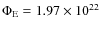 $\Phi_{\rm E}=1.97\times10^{22}\;$