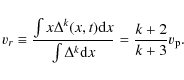 \begin{displaymath}
v_{r}\equiv \frac{\int x \Delta^{k}(x,t){\rm d}x}{\int \Delta^{k}{\rm d}x}
= \frac{k+2}{k+3}v_{\rm p} .
\end{displaymath}