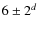 $6 \pm 2^d$