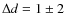 $\Delta d = 1 \pm 2$