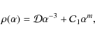 \begin{displaymath}\rho(\alpha)={\cal D}\alpha^{-3}+{\cal C}_{1} \alpha^{m} ,
\end{displaymath}