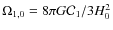 $\Omega_{1,0}=8
\pi G {\cal C}_1/ 3H^2_0$