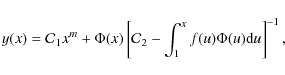 \begin{displaymath}y(x)={\cal C}_{1}x^{m}+\Phi(x)\left[{\cal C}_{2}-\int_{1}^{x} f(u)\Phi(u){\rm d}u \right]^{-1} ,
\end{displaymath}