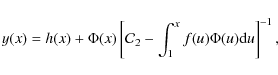 \begin{displaymath}y(x)=h(x)+\Phi(x)\left[{\cal C}_{2}-\int_{1}^{x} f(u)\Phi(u) {\rm d}u \right]^{-1} ,
\end{displaymath}