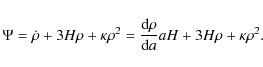 \begin{displaymath}\Psi=\dot{\rho}+3H \rho+\kappa \rho^{2}=
\frac{{\rm d} \rho}{{\rm d}a} aH+3H \rho+\kappa \rho^{2} .
\end{displaymath}